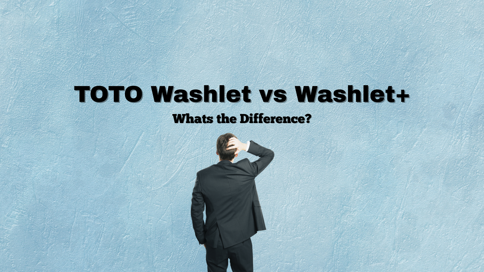 toto washlet vs washlet+ confused man with his back turned scratching his head