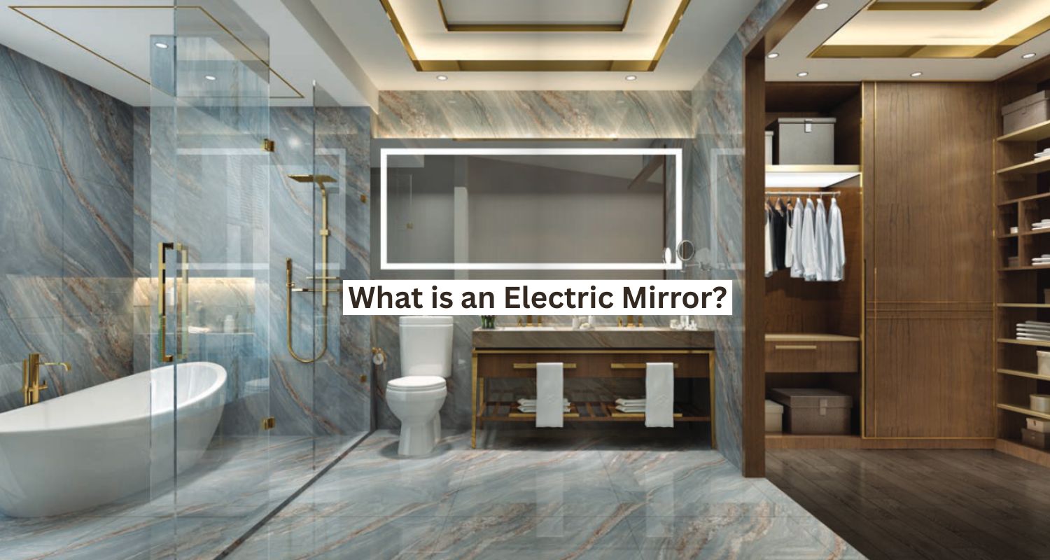 Large electric mirror lit up above the bathroom vanity and toilet - What is an Electric Mirror