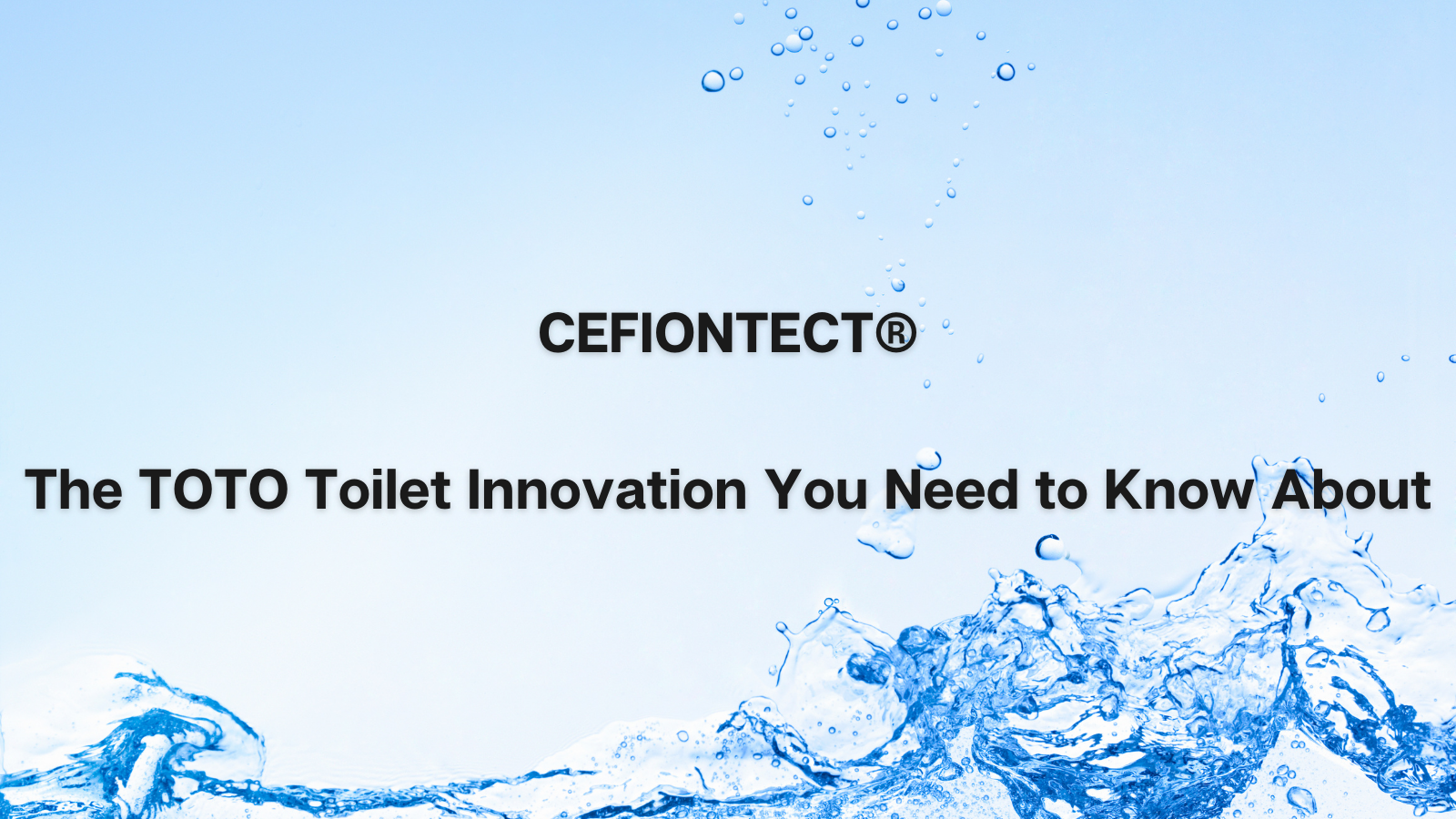 cefiontect the toto toilet innovation you need to know about article title with water background